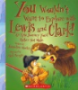 You_wouldn_t_want_to_explore_with_Lewis_and_Clark_