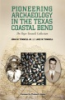 Pioneering_Archaeology_in_the_Texas_Coastal_Bend
