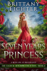 The_Seven_Years_Princess__A_Clean_Fairy_Tale_Retelling_of_Maid_Maleen__The_Classical_Kingdoms_Collection___11_