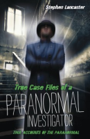 True_case_files_of_a_paranormal_investigator