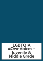 LGBTQIA #OwnVoices - Juvenile & Middle Grade